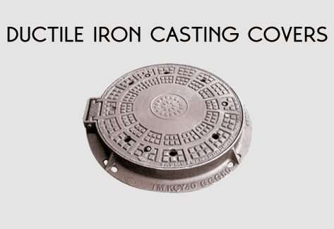 DUCTILE IRON CASTING COVERS